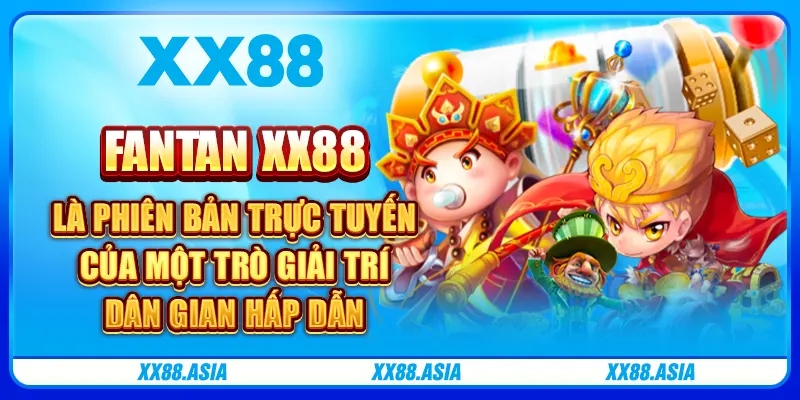 Fantan XX88 là phiên bản trực tuyến của một trò giải trí dân gian hấp dẫn